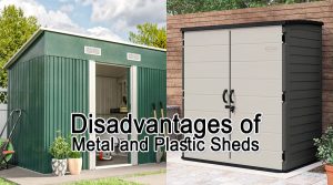 Disadvantages of Metal and Plastic Sheds